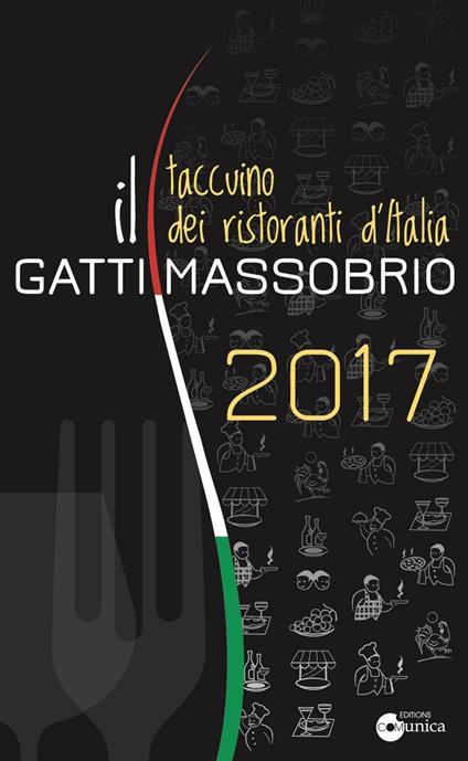 Il Gatti Massobrio 2017. Taccuino dei ristoranti d'Italia - Paolo Massobrio,Marco Gatti - copertina