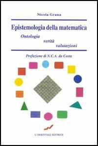 Epistemologia della matematica. Ontologia, verità, valutazione - Nicola Grana - copertina