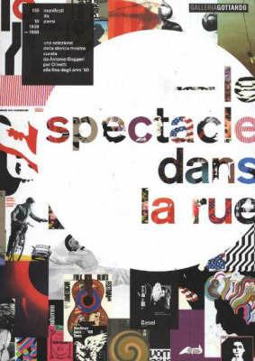 Le spectacle dans la rue. 100 manifesti da 10 paesi. 1958-1968 una selezione dalla storica mostra curata da Antonio Boggeri per Olivetti... Ediz. italiana e inglese - copertina