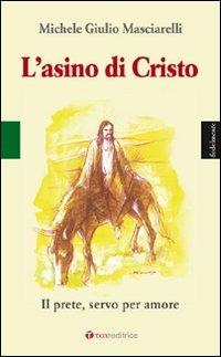 L'asino di Cristo. Il prete, servo per amore - Michele Giulio Masciarelli - copertina