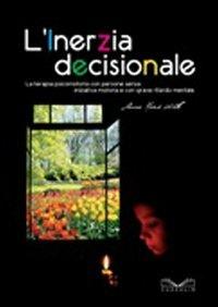 L' inerzia decisionale. La terapia psicomotoria con persone senza iniziativa motoria e con grave ritardo mentale - Anne-Marie Wille - copertina