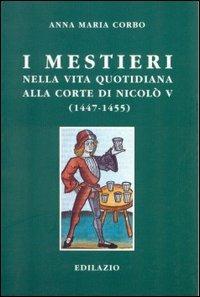I mestieri nella vita quotidiana alla corte di Nicolò V (1447-1455) - Anna M. Corbo - copertina