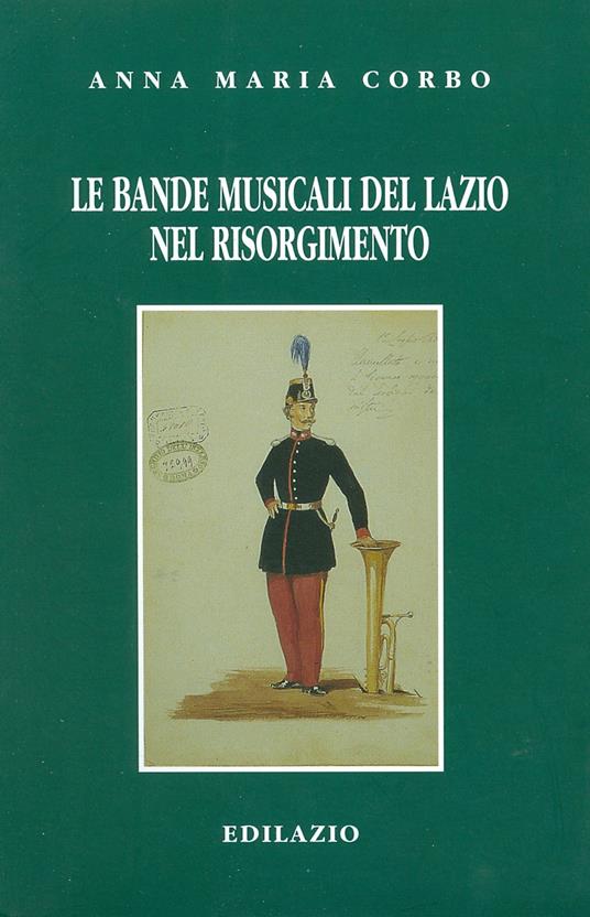Le bande musicali del Lazio nel Risorgimento - Anna M. Corbo - copertina