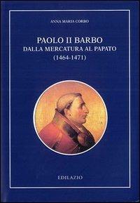 Paolo II Barbo. Dalla mercatura al papato (1464-1471) - Anna M. Corbo - copertina