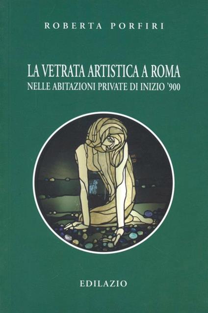 La vetrata artistica a Roma nelle abitazioni private di inizio '900 - Roberta Porfiri - copertina