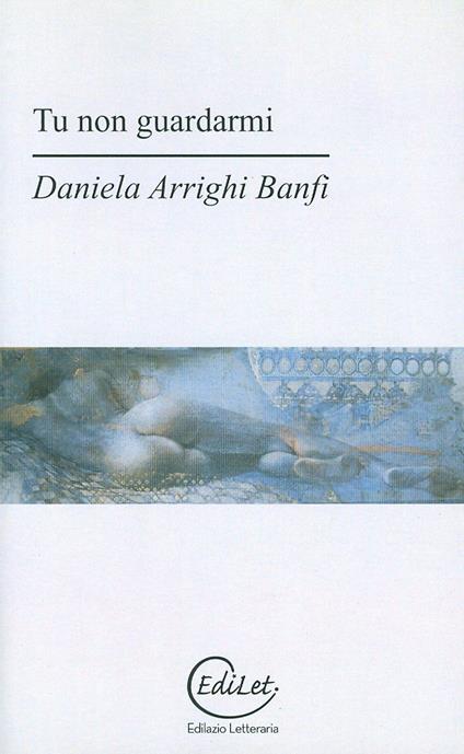 Tu non guardarmi - Daniela Arrighi Banfi - copertina