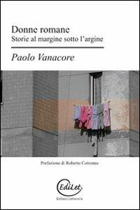 Donne romane. Storie al margine sotto l'argine - Paolo Vanacore - copertina