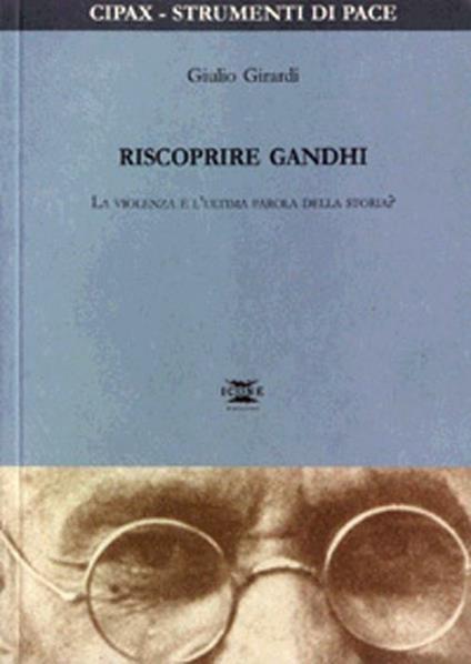 Riscoprire Gandhi. La violenza è l'ultima parola della storia? - Giulio Girardi - copertina