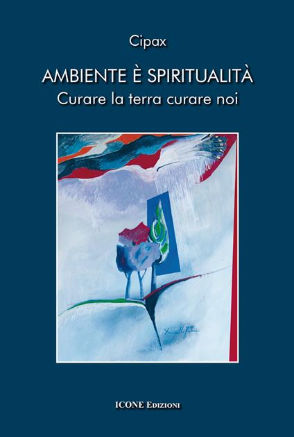 Ambiente è spiritualità. Curare la terra curare noi - copertina