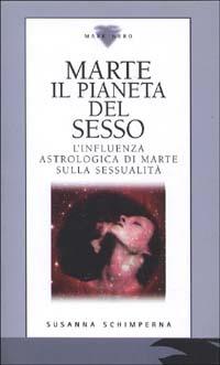 Marte il pianeta del sesso. L'influenza astrologica di Marte sulla sessualità - Susanna Schimperna - copertina