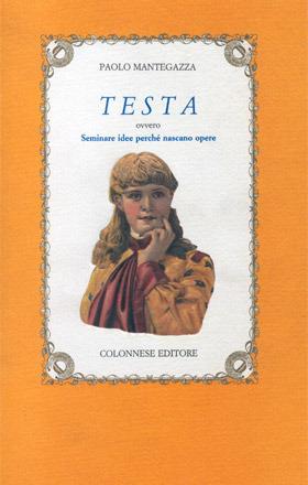 Testa. Seminare idee perché nascano opere - Paolo Mantegazza - copertina