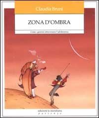 Zona d'ombra. Come i genitori attraversano l'adolescenza - Claudia Bruni - copertina