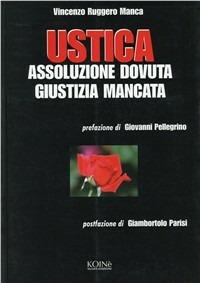 Ustica. Assoluzione dovuta giustizia mancata - Vincenzo R. Manca - copertina