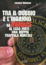 Tra il dubbio e l'inganno. Da Versace al caso Forti in una doppia trappola mortale