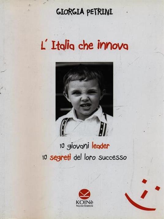 L'Italia che innova. 10 giovani leader 10 segreti del loro successo - Giorgia Petrini - 4