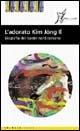 L' adorato Kim Jong-il. Biografia ufficiale del leader nordcoreano