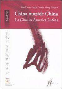 China outside China. La Cina in America Latina - Rhys Jenkins,Sergio M. Cesarin,Zheng Bingwen - copertina