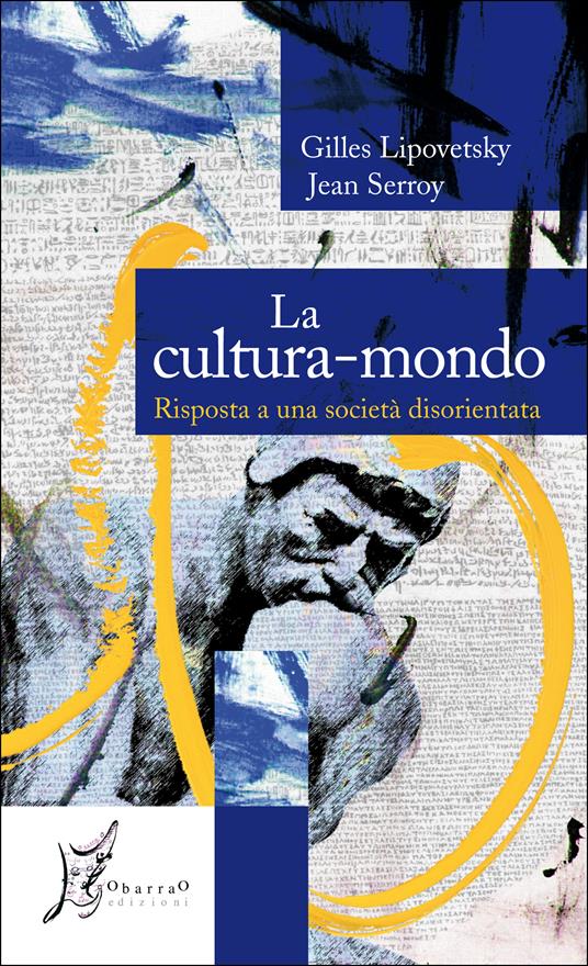 La cultura-mondo. Risposta a una società disorientata - Gilles Lipovetsky,Jean Serroy,Luisa Cortese - ebook