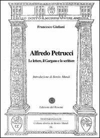 Alfredo Petrucci. Le lettere, il Gargano e lo scrittore - Francesco Giuliani - copertina