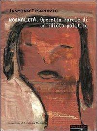 Normalità. Operetta morale di un'idiota politica - Jasmina Tesanovic - copertina