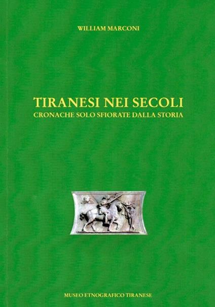 Tiranesi nei secoli. Cronache solo sfiorate dalla storia - William Marconi - copertina