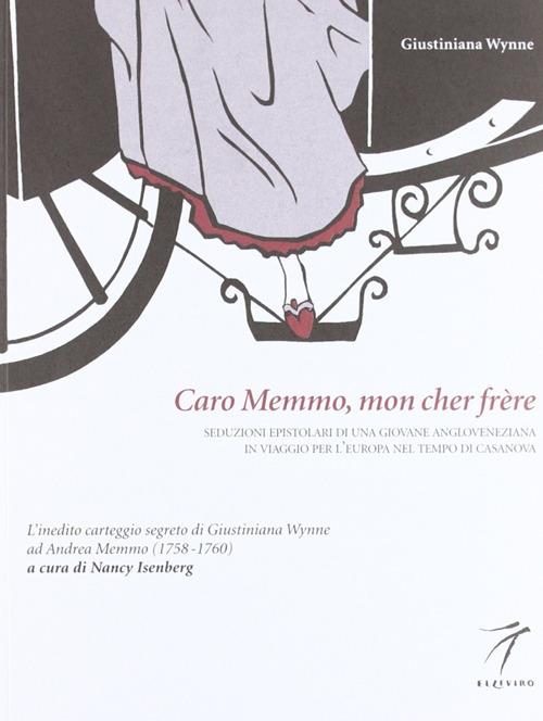 Caro Memmo, mon cher frère. Seduzioni epistolari di una giovane angloveneziana in viaggio per l'Europa nel tempo di Casanova - Giustiniana Wynne - copertina