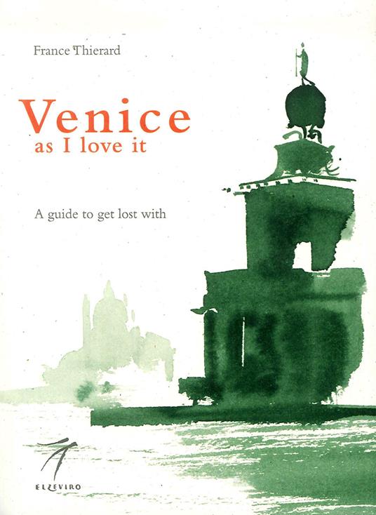 Venice as I love it. A guide to get lost with - France Thierard - copertina