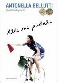 Antonella Bellutti. Alti sui pedali - Daniele Magagnin - copertina