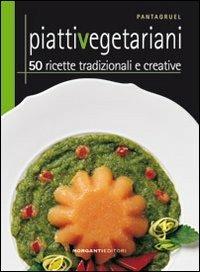 Piatti vegetariani. 50 ricette tradizionali e creative - copertina