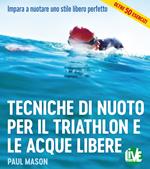 Tecniche di nuoto per il Triathlon e le acque libere. Impara a nuotare uno stile libero perfetto. Ediz. integrale