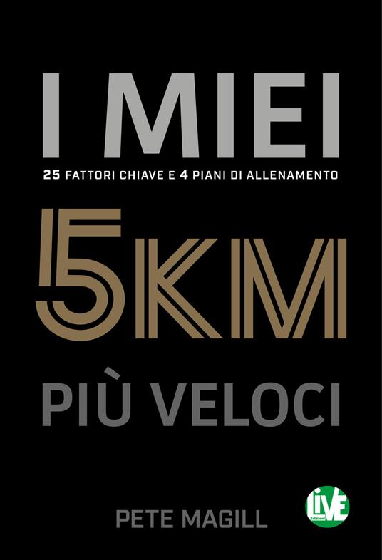 I miei 5 km più veloci. 25 fattori chiave e 4 piani di allenamento. Ediz. italiana e inglese - Pete Magill - copertina