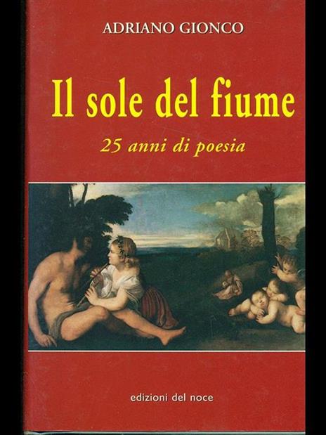 Il sole del fiume. 25 anni di poesia - Adriano Gionco - 2