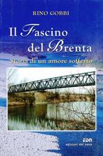 Il fascino del Brenta. Storia di un amore sofferto