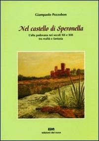 Nel castello di Speronella. L'alta padovana nei secoli XII e XIII tra realtà e fantasia - Giampaolo Pozzobon - copertina