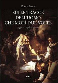 Sulle tracce dell'uomo che morì due volte. Leggende e segreti al Palazzon - Ettore Berno - copertina