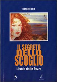 Il segreto dello scoglio. L'isola delle pazze - Raffaele Polo - copertina