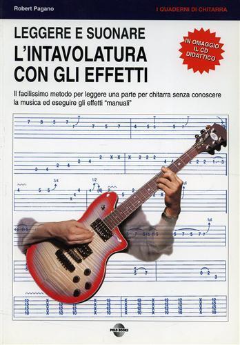 Leggere e suonare l'intavolatura con gli effetti. Il facilissimo metodo per leggere una parte per chitarra senza conoscere la musica ed eseguire gli effetti... Con C - 2