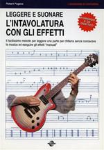 Leggere e suonare l'intavolatura con gli effetti. Il facilissimo metodo per leggere una parte per chitarra senza conoscere la musica ed eseguire gli effetti... Con C