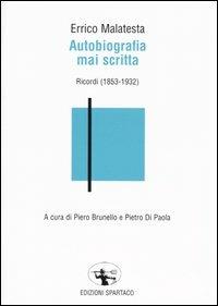 Autobiografia mai scritta. Ricordi (1853-1932) - Errico Malatesta - copertina