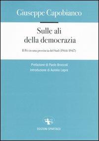 Sulle ali della democrazia. Il Pci in una provincia del Sud (1944-1947) - Giuseppe Capobianco - copertina