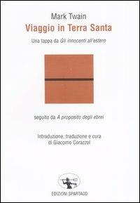 Viaggio in Terra Santa. Una tappa da «Gli innocenti all'estero», seguito da «A proposito degli ebrei» - Mark Twain - copertina