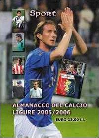 Almanacco del calcio ligure 2005-2006 - Paolo Dellepiane - Luca Ghiglione -  - Libro - Sportmedia - | IBS