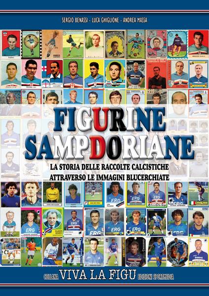 Figurine sampdoriane. La storia delle raccolte calcistiche attraverso le immagini blucerchiate. Ediz. illustrata - Sergio Benassi,Luca Ghiglione,Andrea Massa - copertina