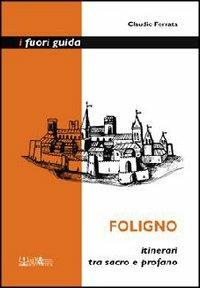 Foligno. Itinerari tra sacro e profano - Claudio Ferrata - copertina