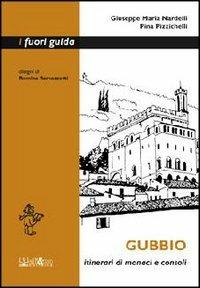 Gubbio. Itinerari di monaci e consoli - Giuseppe M. Nardelli,Pina Pizzichelli - copertina