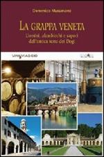 La grappa veneta. Uomini, alambicchi e sapori dell'antica terra dei dogi