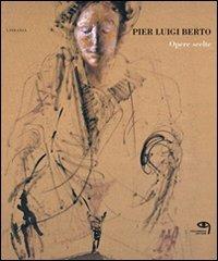 Opere scelte. Ediz. italiana e inglese - Pierluigi Berto - copertina