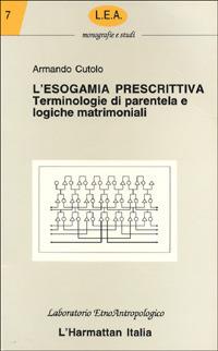 L' esogamia prescrittiva. Terminologie di parentela e logiche matrimoniali - Armando Cutolo - copertina