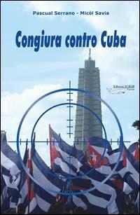 Congiura contro Cuba - Pascual Serrano,Savia Micòl - copertina
