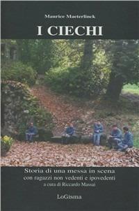 I ciechi. Dramma in un atto. Storia di una messa in scena con ragazzi non vedenti ed ipovedenti - Maurice Maeterlinck - copertina